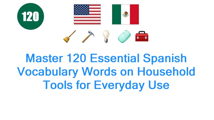 Master 120 Essential Spanish Vocabulary Words on Household Tools for Everyday Use